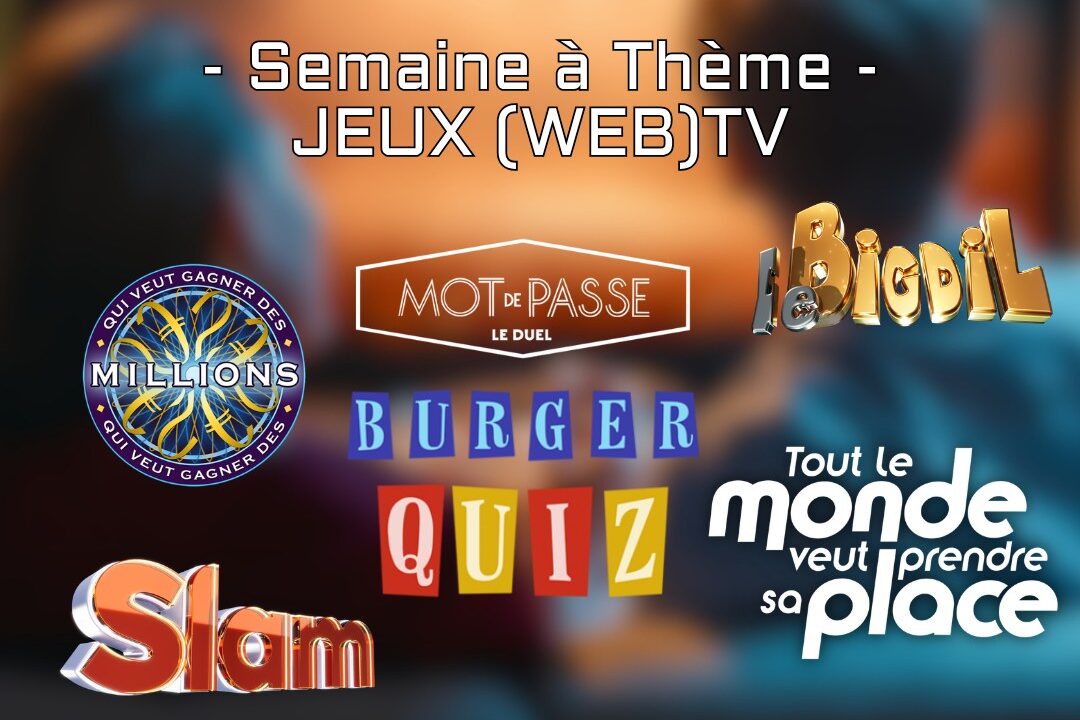 Semaine à thème WebTV spéciale Jeux TV